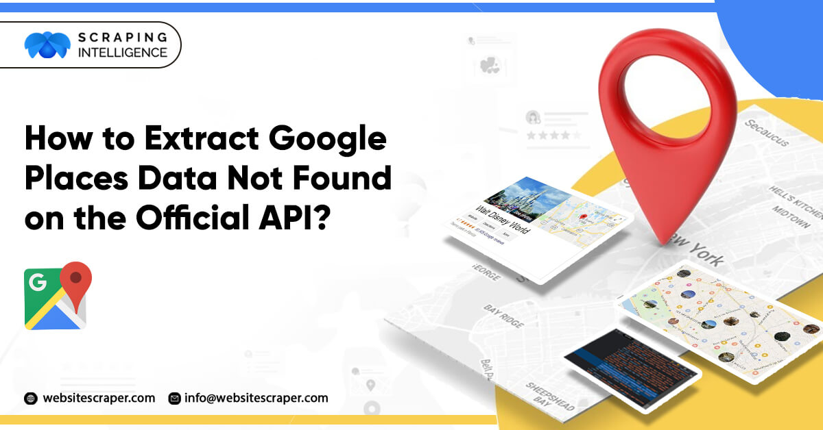 How to Extract Google Places Data Not Found on the Official API?